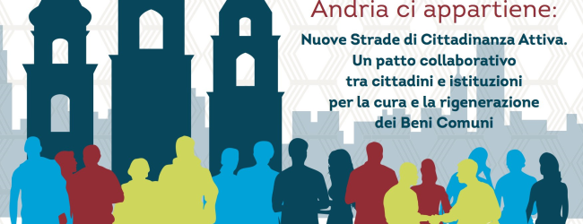 Andria – “Andria ci appartiene: Nuove Strade di Cittadinanza Attiva”: Ret’Attiva per cittadini propositivi