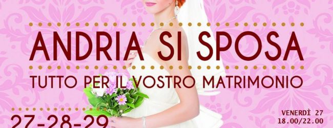 Andria – Tutto pronto per Andria si sposa 2017: dal 27 al 29 gennaio al Palasport