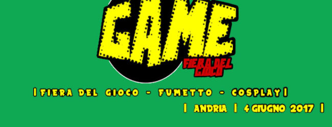 Andria – “GAME”: il 4 giugno la fiera del gioco, fumetto e cosplay